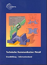 Technische Kommunikation Metall Grundbildung Informationsband.