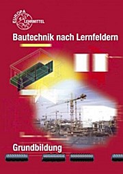 Bautechnik nach Lernfeldern, Grundbildung, m. CD-ROM u. Tabellenheft .