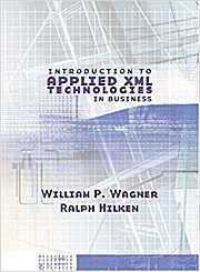 XML: Introduction to Applied XML: Technologies in Business by Wagner, William...