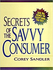 Secrets of the Savvy Consumer: Save Big Money on Everything You Buy: Get the ...