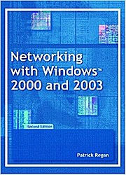 Networking with Windows 2000 and 2003 by Regan, Patrick E.