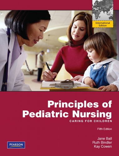 Principles of Pediatric Nursing: Caring for Children by Ball, Jane W.