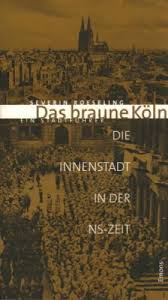 Das braune Köln: Die Innenstadt in der NS-Zeit by NS-Dokumentationszentrum d....