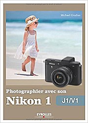Photographier avec son Nikon 1 - j1/v1 by Michael Gradias