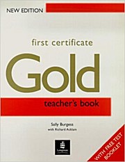 First Certificate Gold: Teacher’s Book (FCE) by Burgess, Sally; Acklam, Richard