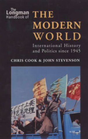 The Longman Handbook of the Modern World: International History and Politics ...
