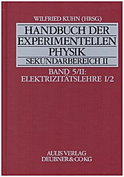 Handbuch der experimentellen Physik. Sekundarstufe II. Ausbildung - Unterricht - Fortbildung: Handbuch der experimentellen Physik Sekundarbereich II, Bd.5/II, Elektrizitätslehre