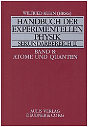 Handbuch der experimentellen Physik. Sekundarstufe II. Ausbildung - Unterricht - Fortbildung: Handbuch der experimentellen Physik Sekundarbereich II, Bd.8, Atome und Quanten