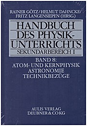 Handbuch des Physikunterrichts. Sekundarstufe I: Handbuch des Physikunterrichts, Sekundarbereich I, 8 Bde. in 9 Tl.-Bdn, Bd.8, Atomphysik und Kernphysik, Astronomie, Technikbezüge