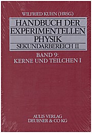 Handbuch der experimentellen Physik. Sekundarstufe II. Ausbildung - Unterricht - Fortbildung: Handbuch der experimentellen Physik Sekundarbereich II, Bd.9, Kerne und Teilchen