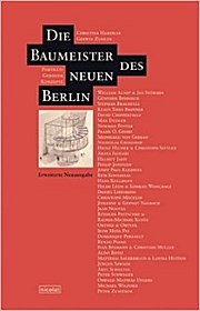 Die Baumeister des neuen Berlin: Porträts - Gebäude - Konzepte