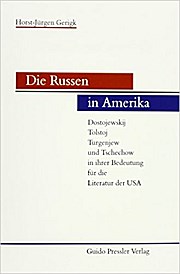 Die Russen in Amerika: Dostojewskij, Tolstoj, Turgenjew und Tschechow in ihrer Bedeutung für die Literatur der USA