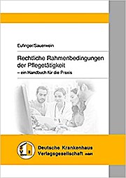 Rechtliche Rahmenbedingungen der Pflegetätigkeit: - ein Handbuch für die Praxis