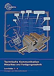 Technische Kommunikation Metallbau und Fertigungstechnik Lernfelder 1 - 4  Lösungen zu 15910